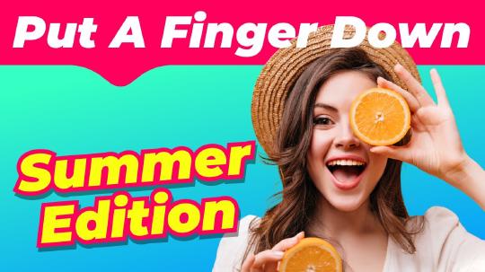 Put A Finger Down | SUMMER Edition 🥵☀️