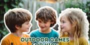 Top 16 Fun Outdoor Games for Kids That Guarantee Fun