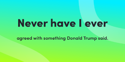 Never Have I Ever agreed with something Donald Trump said