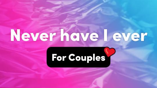 Never Have I Ever Questions For Couples – Interactive Party Game