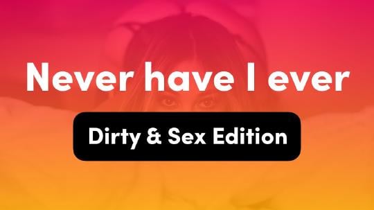 Never Have I Ever: Interactive Drinking Game Questions (18+ Dirty & Sexy Edition)