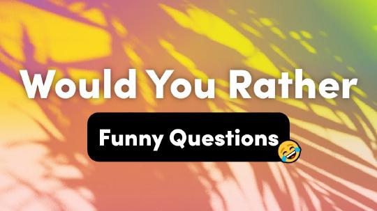 Funny Would You Rather Questions – Interactive Party Game