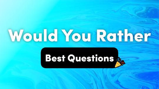 Best Would You Rather Questions – Interactive Party Game